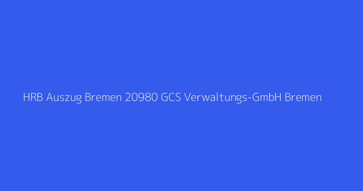 HRB Auszug Bremen 20980 GCS Verwaltungs-GmbH Bremen